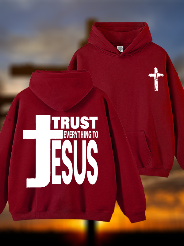 Trust Everything To Jesus Jesus God Christian Plush Fleece-Lined Hoodie