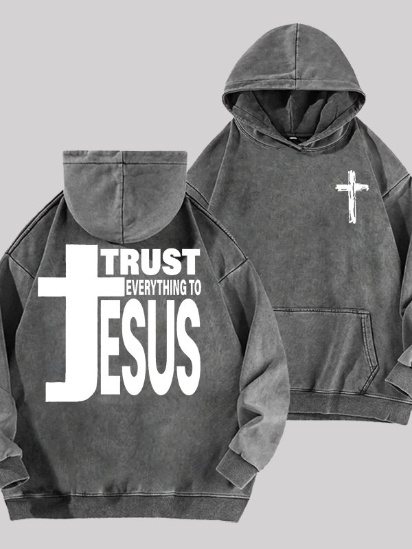 Trust Everything To Jesus Jesus God Christian Washed Hoodie