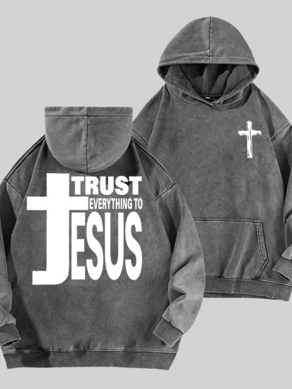 Trust Everything To Jesus Jesus God Christian Washed Hoodie