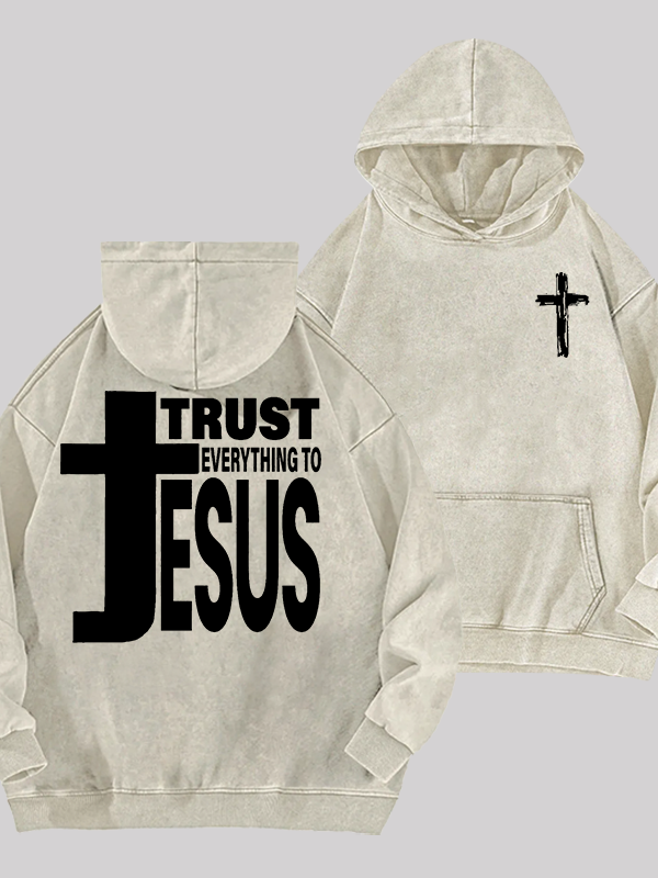 Trust Everything To Jesus Jesus God Christian Washed Hoodie