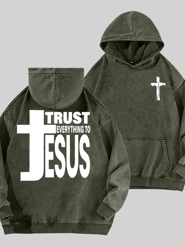 Trust Everything To Jesus Jesus God Christian Washed Hoodie