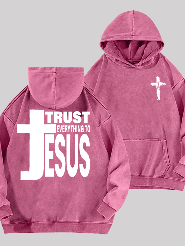 Trust Everything To Jesus Jesus God Christian Washed Hoodie