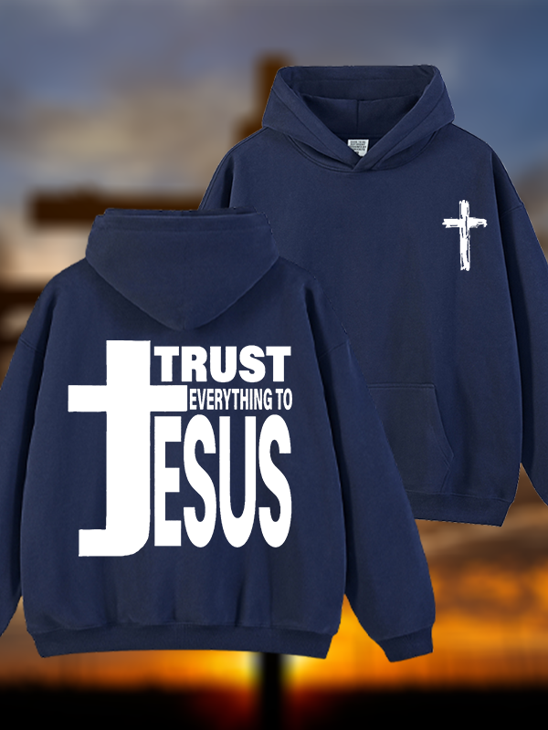 Trust Everything To Jesus Jesus God Christian Plush Fleece-Lined Hoodie