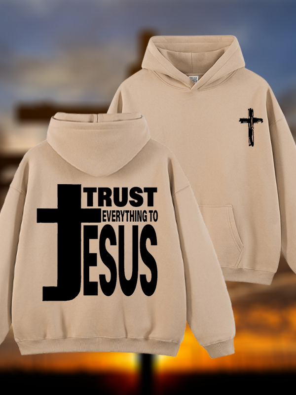 Trust Everything To Jesus Jesus God Christian Plush Fleece-Lined Hoodie