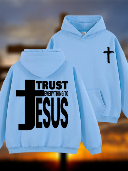 Trust Everything To Jesus Jesus God Christian Plush Fleece-Lined Hoodie