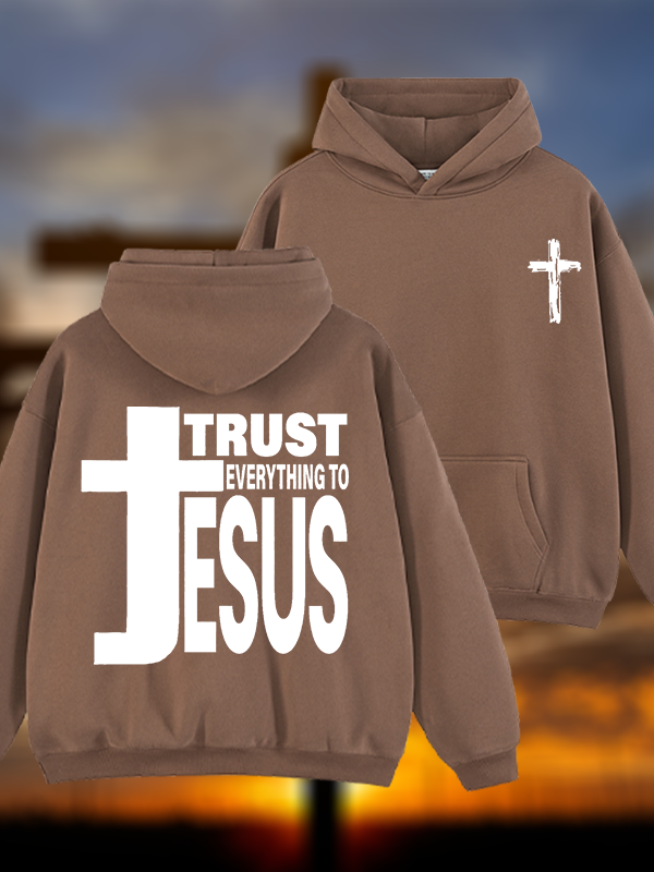 Trust Everything To Jesus Jesus God Christian Plush Fleece-Lined Hoodie