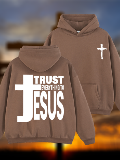 Trust Everything To Jesus Jesus God Christian Plush Fleece-Lined Hoodie