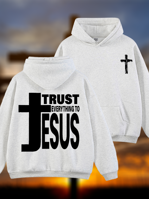 Trust Everything To Jesus Jesus God Christian Plush Fleece-Lined Hoodie