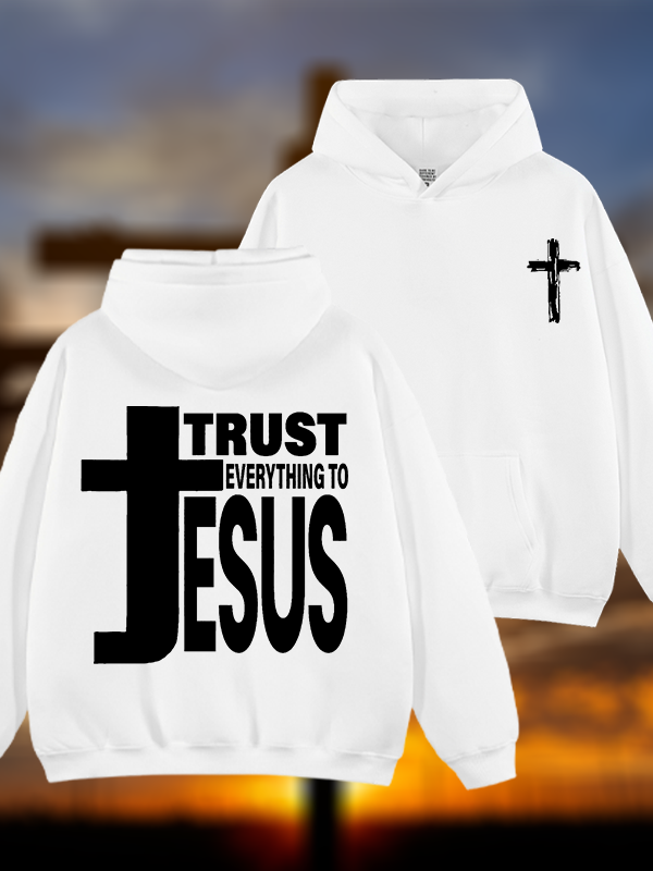 Trust Everything To Jesus Jesus God Christian Plush Fleece-Lined Hoodie
