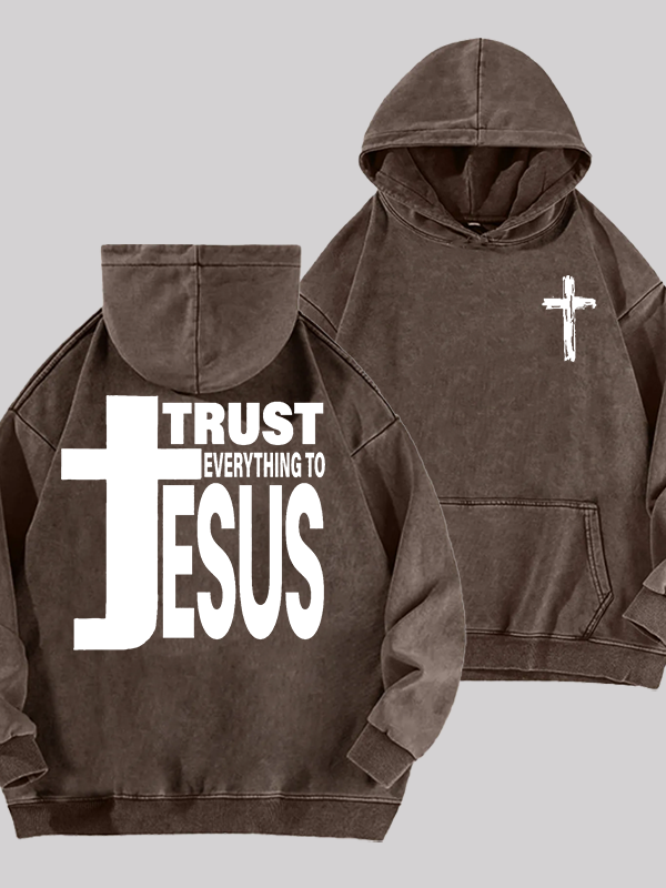 Trust Everything To Jesus Jesus God Christian Washed Hoodie