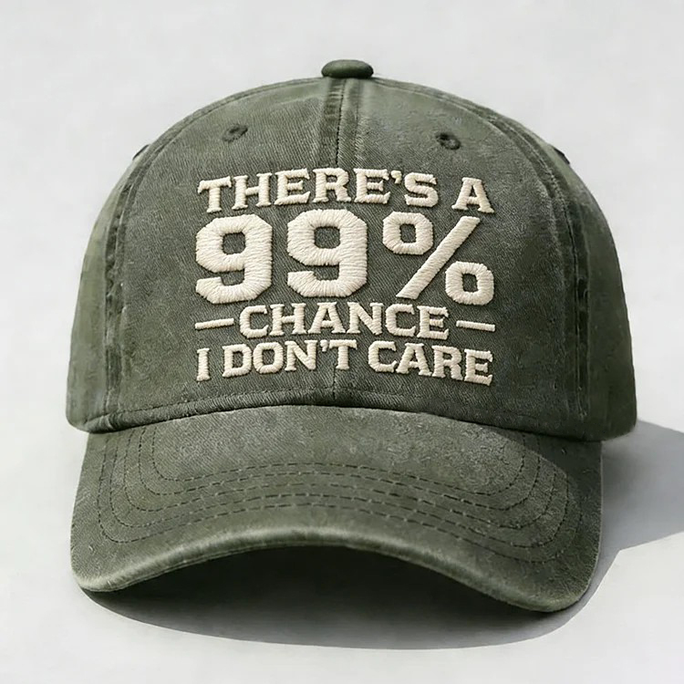 There's A 99% Chance I Don't Care Embroidery Cap