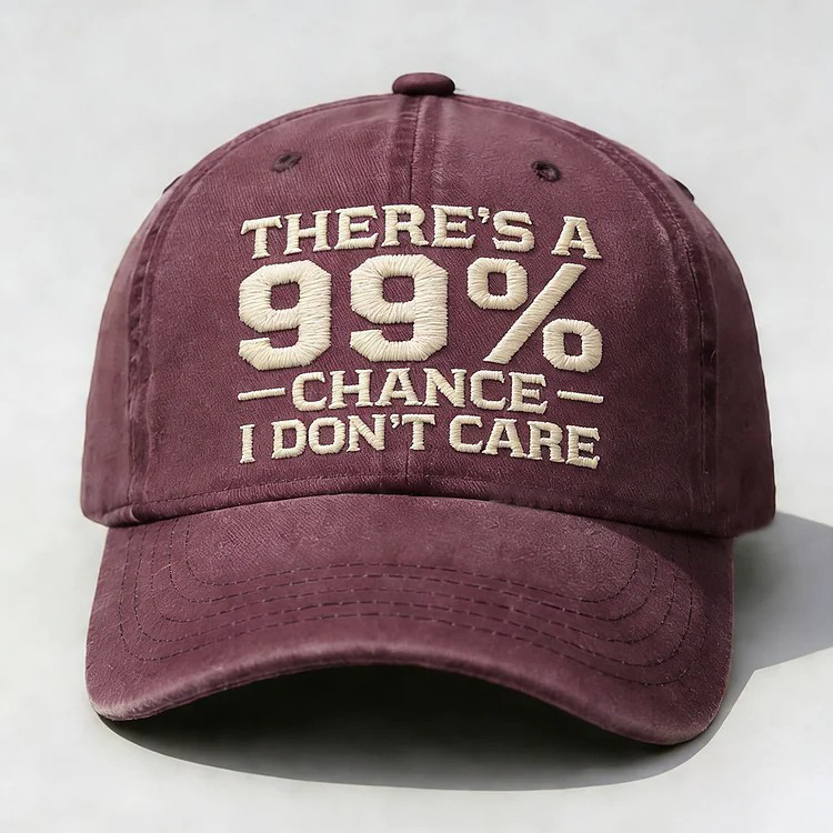 There's A 99% Chance I Don't Care Embroidery Cap