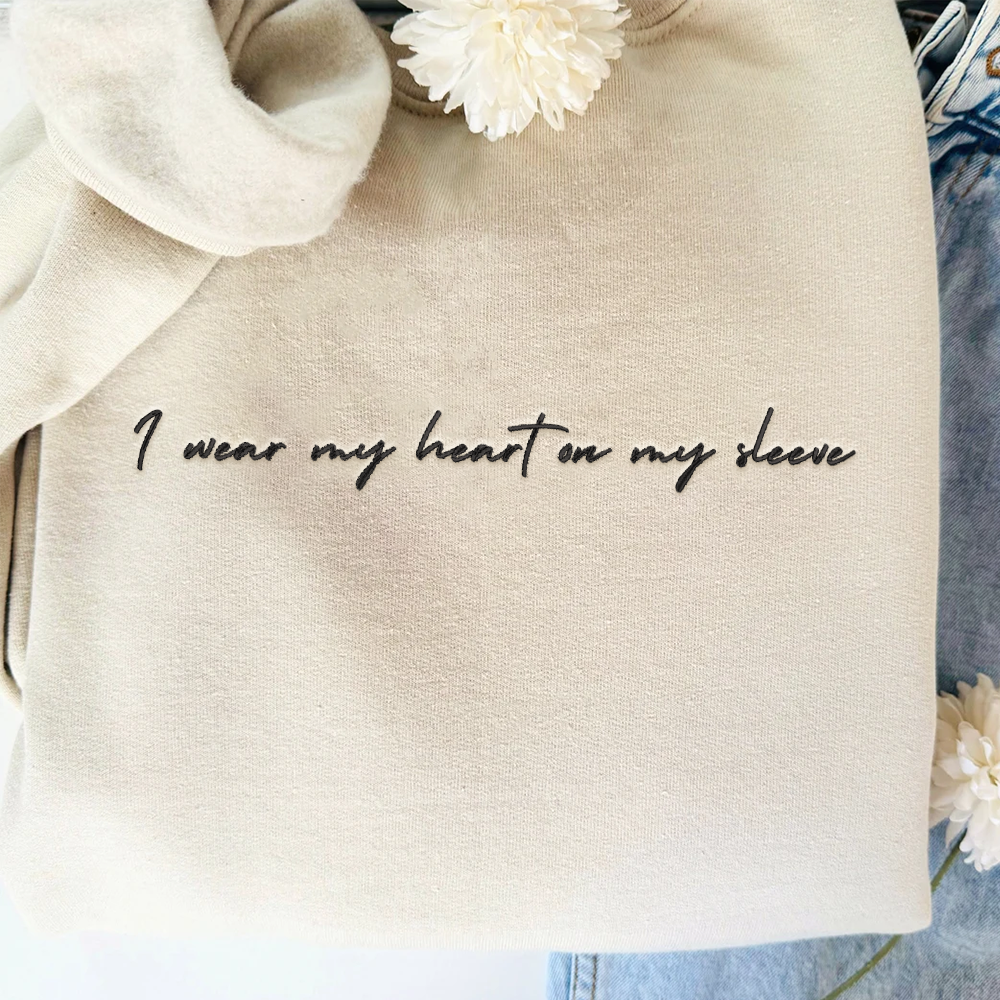 I Wear My Heart On My Sleeve Custom Embroidered Sweatshirt or Hoodie