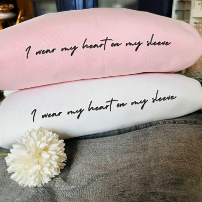 I Wear My Heart On My Sleeve Custom Embroidered Sweatshirt or Hoodie