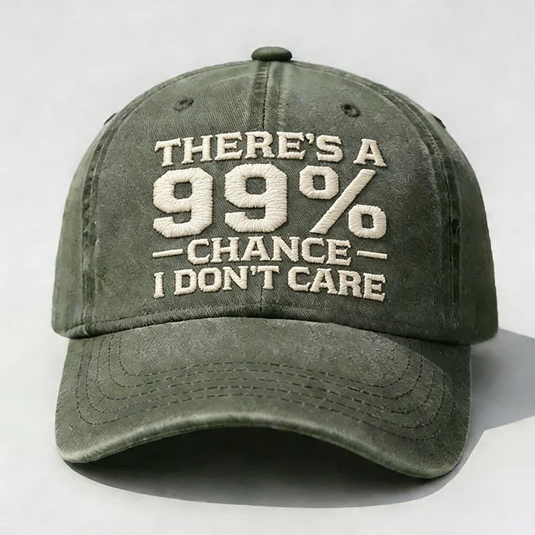 There's A 99% Chance I Don't Care Embroidery Cap