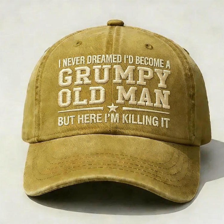 I Never Dreamed I'd Become A Grumpy Old Man Embroidery Cap