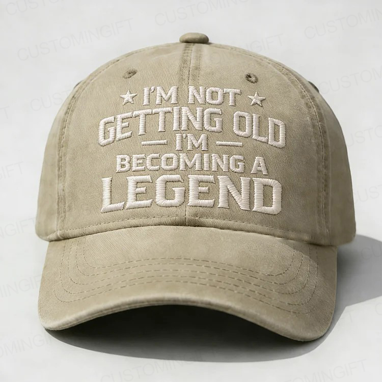 I'm Not Getting Old I'm Becoming A Legend Embroidery Cap
