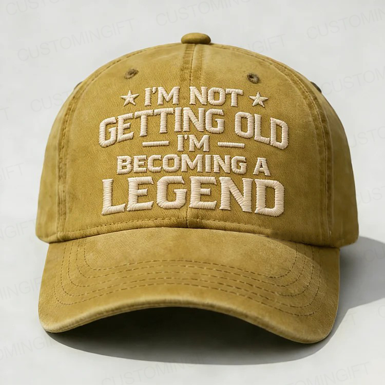 I'm Not Getting Old I'm Becoming A Legend Embroidery Cap