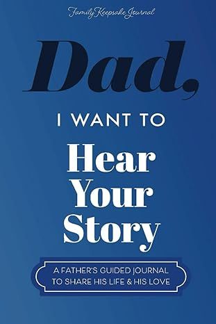 "Dad, I Want to Hear Your Story" Heirloom Edition