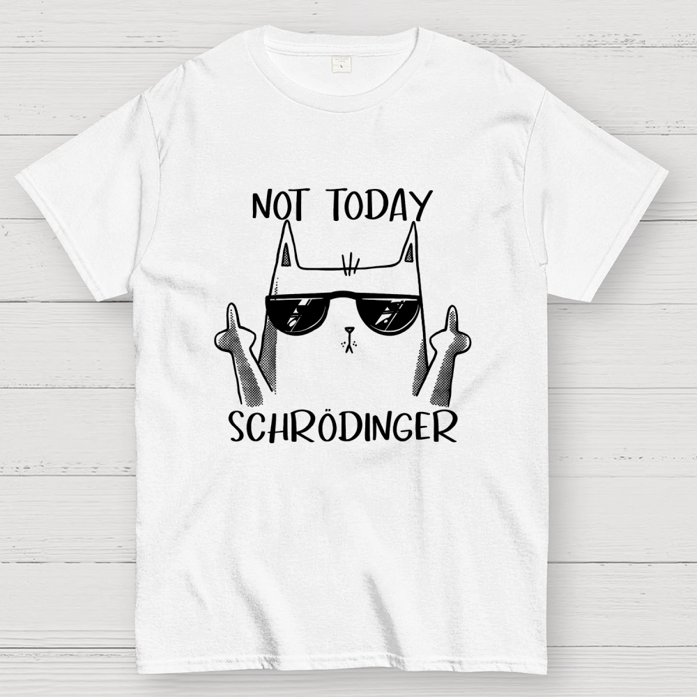 Schrödinger Not Today Geek T-Shirt