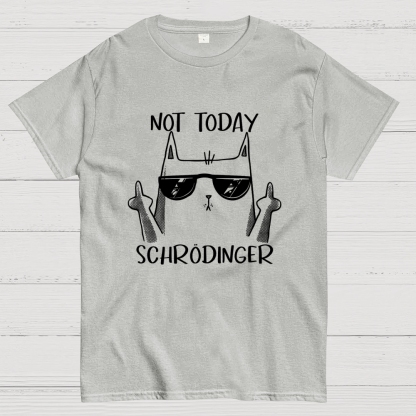 Schrödinger Not Today Geek T-Shirt