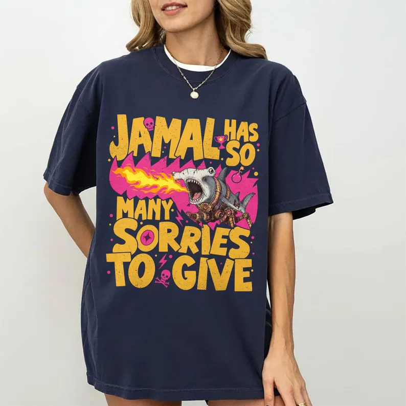 Jamal Has So Many Sorries To Give Shirt