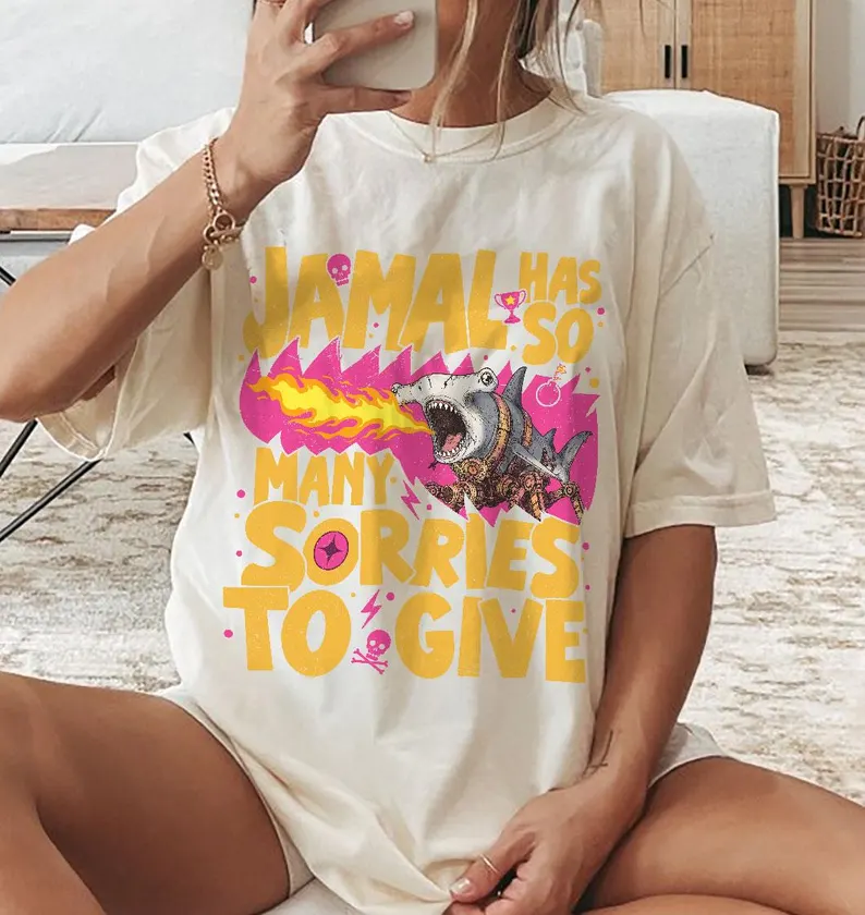 Jamal Has So Many Sorries To Give Shirt