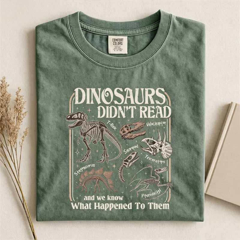 Funny Dinosaurs Didn't Read Shirt