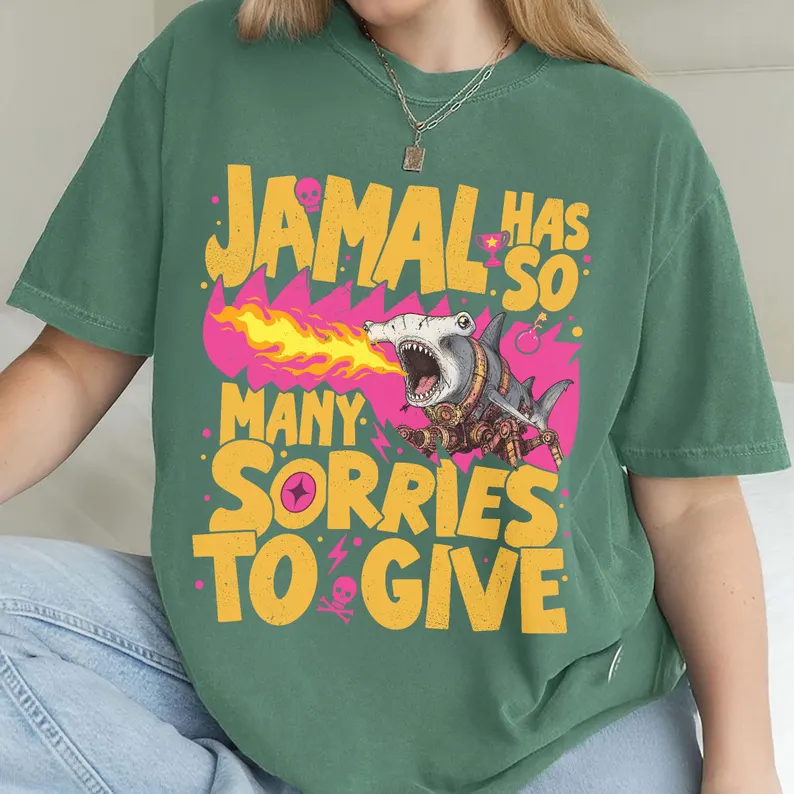 Jamal Has So Many Sorries To Give Shirt
