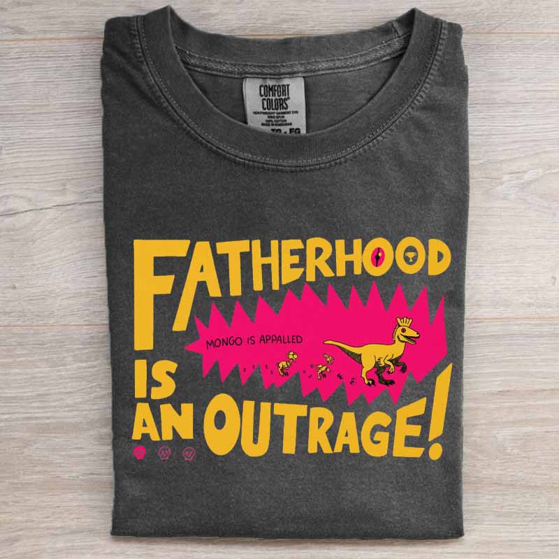 Fatherhood Is An Outrage Shirt