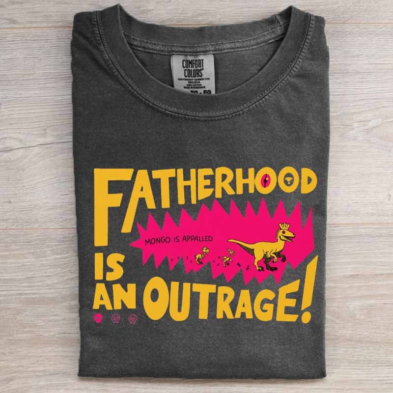 Fatherhood Is An Outrage Shirt