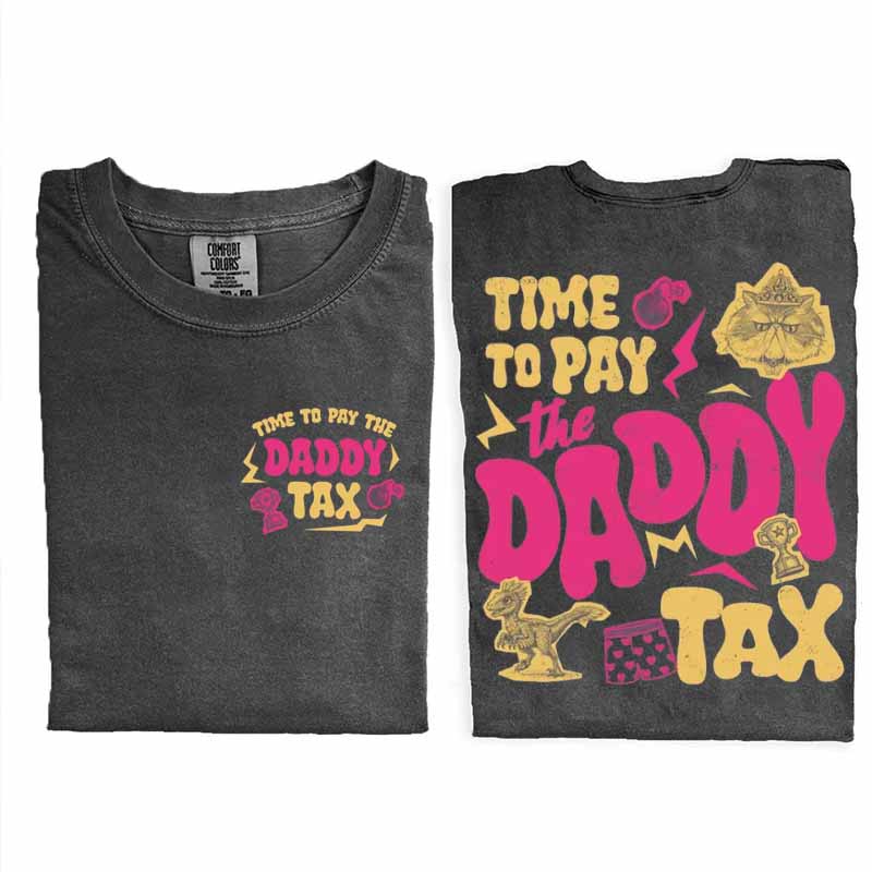 Time To Pay Daddy Tax Shirt