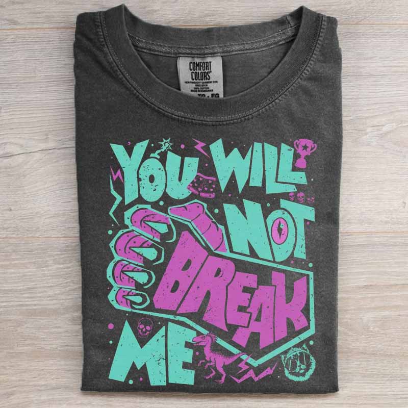 You Will Not Break Me Shirt