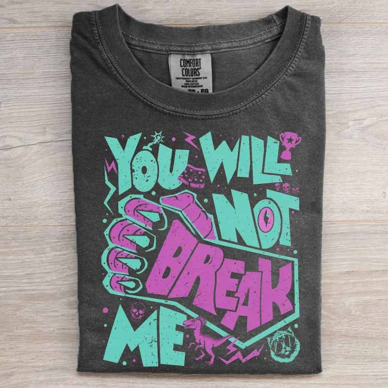 You Will Not Break Me Shirt