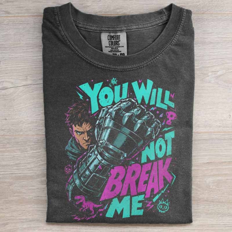 You Will Not Break Me Shirt