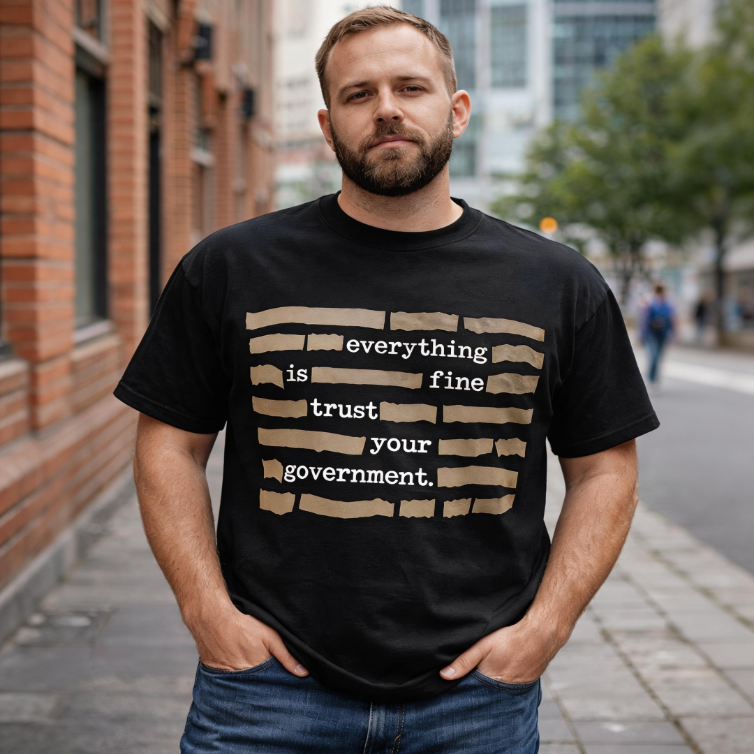 ''Everything Is Fine, Trust Your Government'' T-Shirt