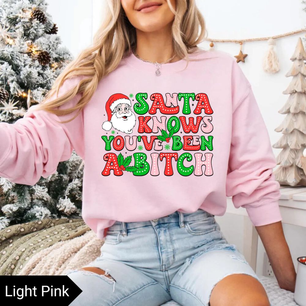 Santa Knows You’ve Been A B*tch – Humorous Christmas Graphic Shirt