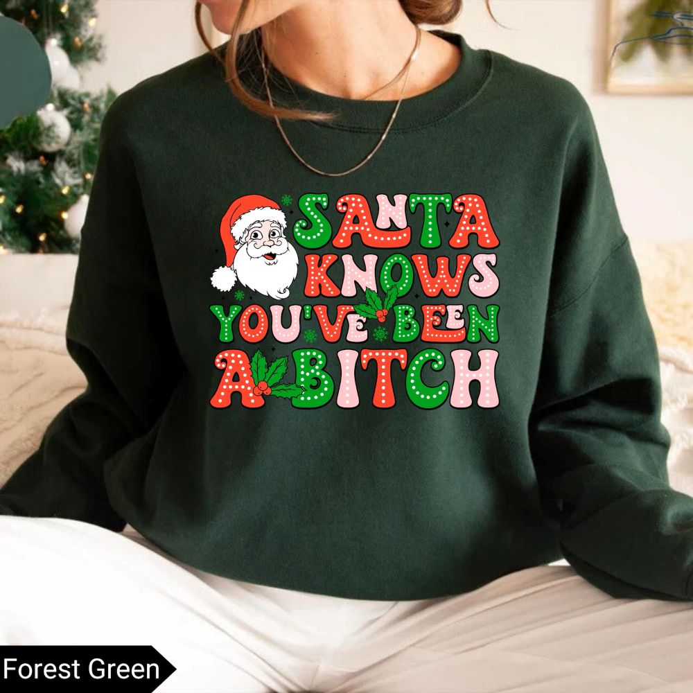 Santa Knows You’ve Been A B*tch – Humorous Christmas Graphic Shirt