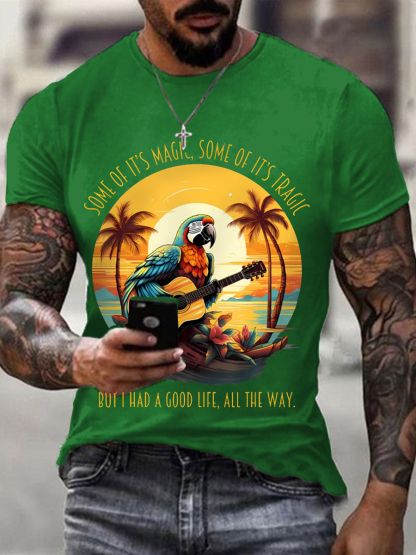 Men's Some Of It’s Magic Some of It’s Tragic, But I Had A Good Life,All The Way Parrot Guitar Casual Tee