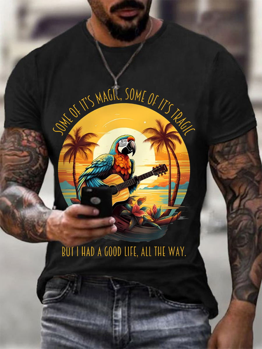 Men's Some Of It’s Magic Some of It’s Tragic, But I Had A Good Life,All The Way Parrot Guitar Casual Tee