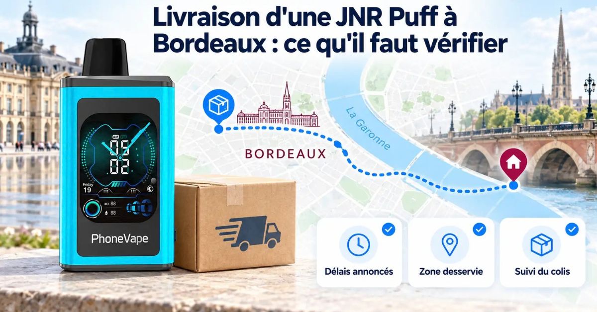 Livraison d'une JNR Puff &agrave; Bordeaux : ce qu'il faut v&eacute;rifier