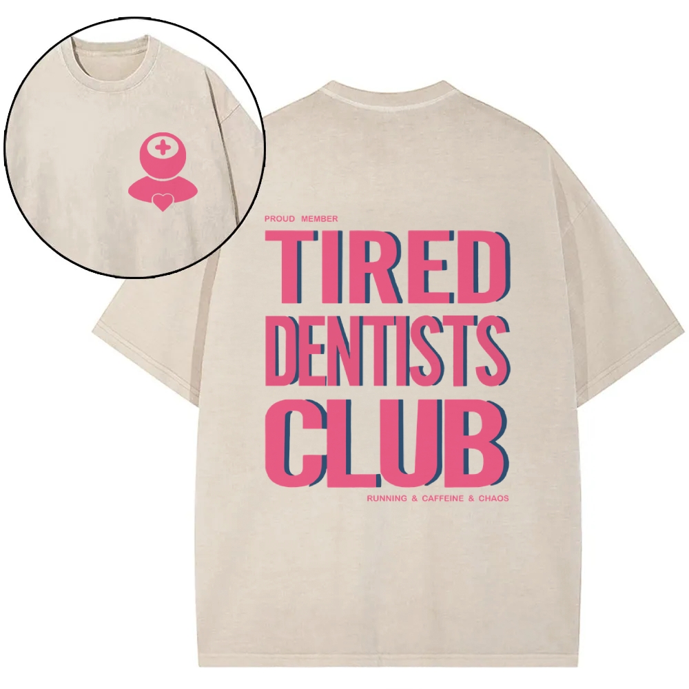 Tired Dentists Club Two Sided Washed T-shirt