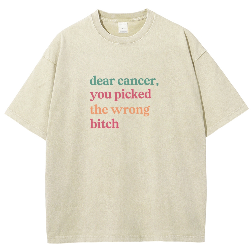 Dear Cancer You Picked The Wrong Bitch Washed Vintage T-shirt