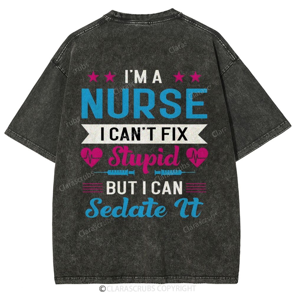 I'm A Nurse I Can't Fix Stupid But I Can Sedate It Washed Vintage T-shirt