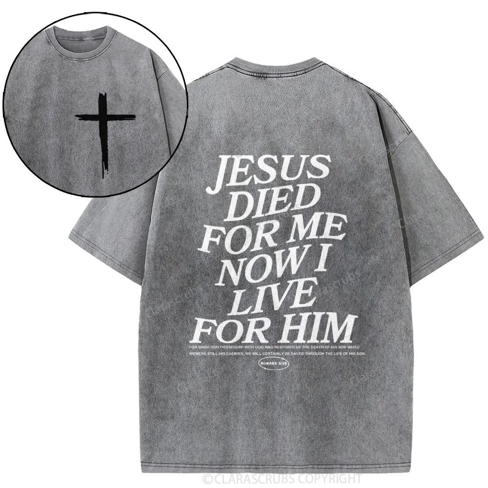 J*sus Died For Me Now I Live For Him Washed T-shirt