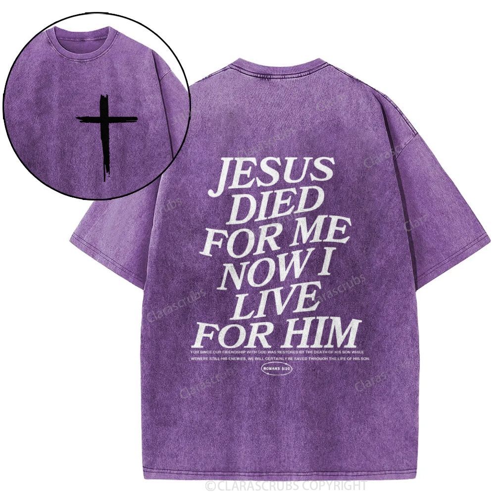 J*sus Died For Me Now I Live For Him Washed T-shirt