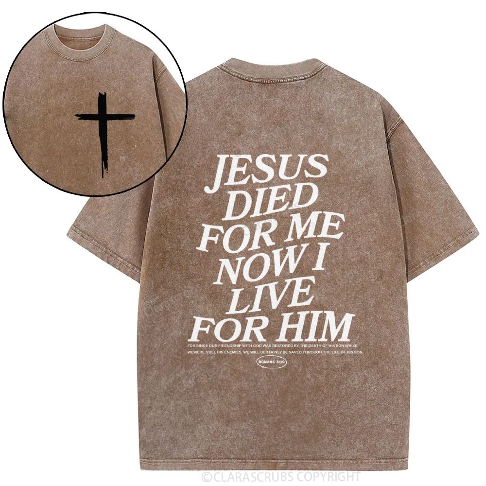 J*sus Died For Me Now I Live For Him Washed T-shirt