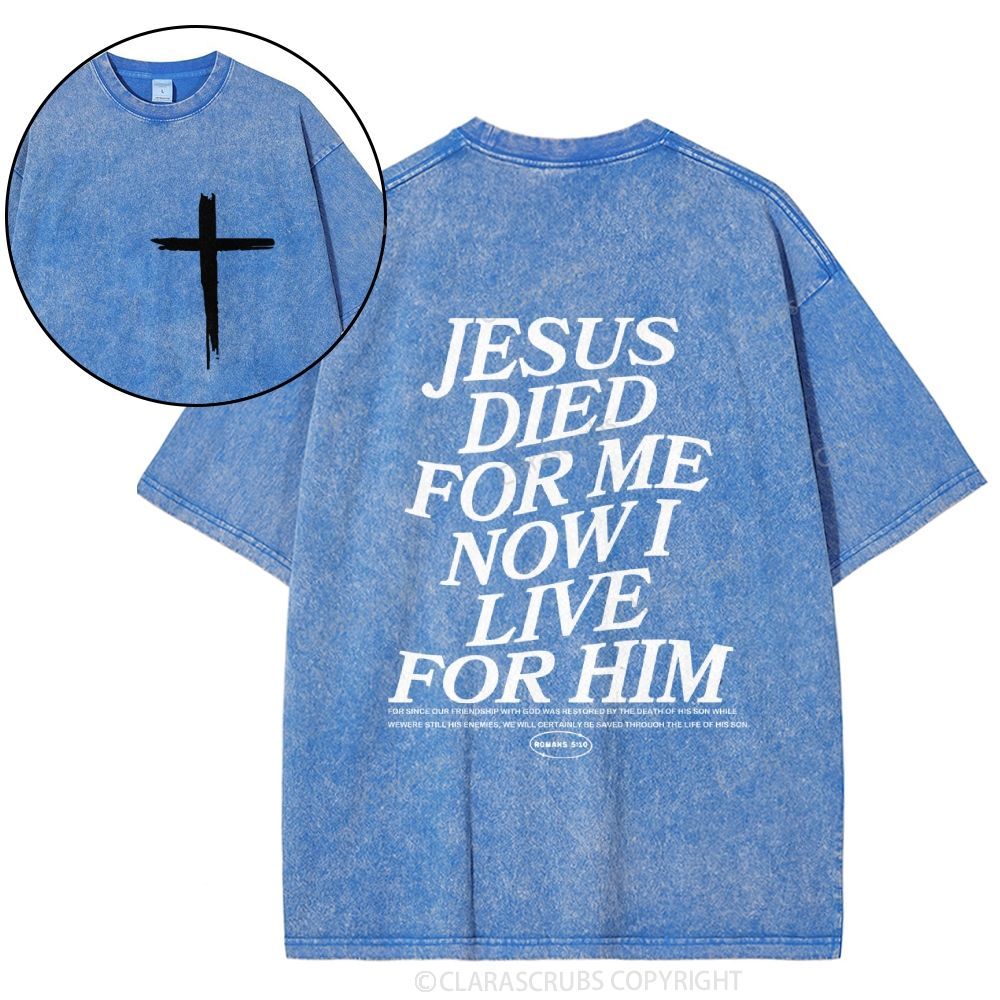 J*sus Died For Me Now I Live For Him Washed T-shirt