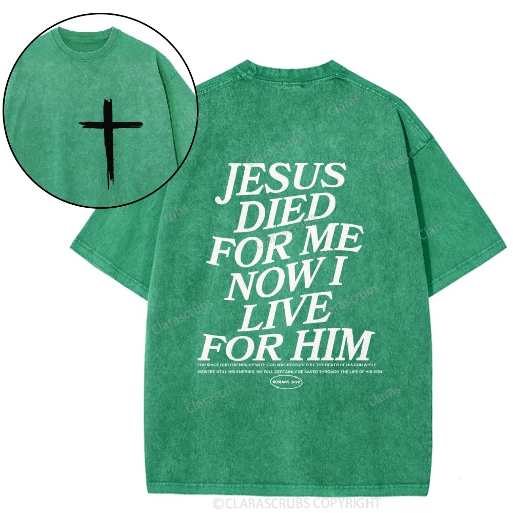J*sus Died For Me Now I Live For Him Washed T-shirt