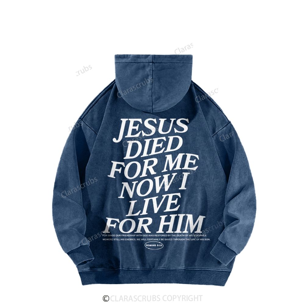 Jesus Died For Me Now I Live For Him Washed Hoodies